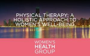 Physical Therapy: A Holistic Approach to Women’s Well-being