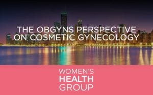 The OBGYNs Perspective on Cosmetic Gynecology