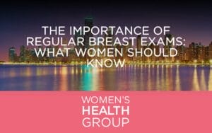 The Importance of Regular Breast Exams: What Women Should Know