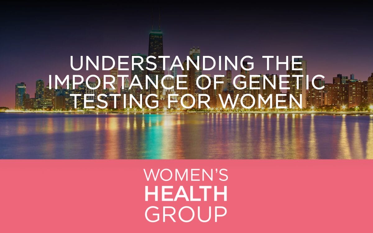 Understanding The Importance Of Genetic Testing For Women - Women's ...
