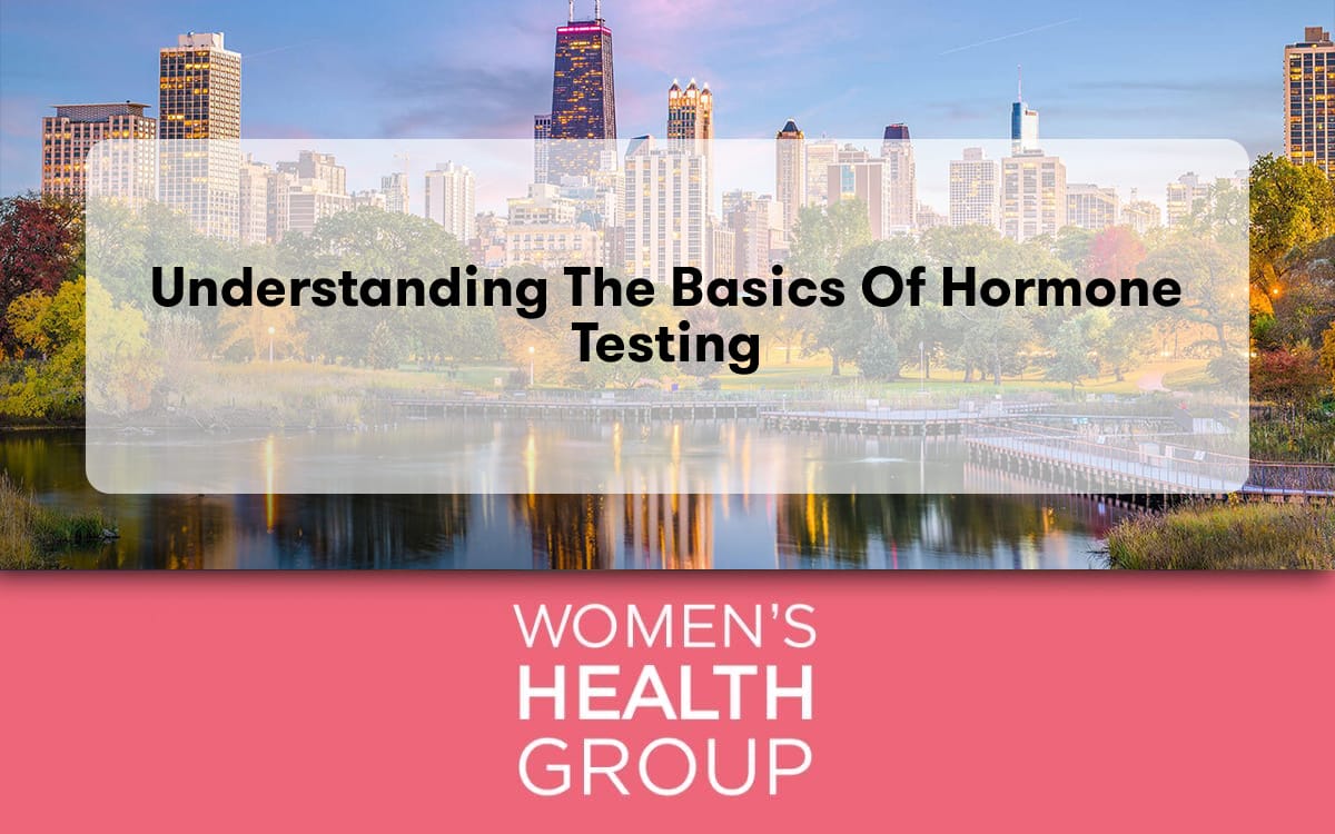 Understanding The Basics Of Hormone Testing - Women's Health Group Chicago
