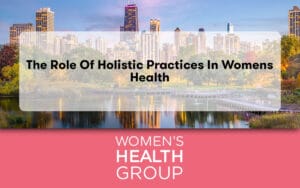 The Role of Holistic Practices in Womens Health