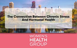 The Connection Between Chronic Stress and Hormonal Health