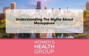 Understanding the Myths About Menopause