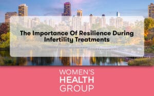 The Importance of Resilience During Infertility Treatments